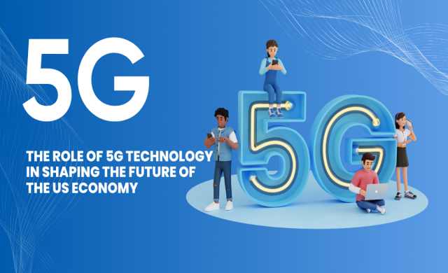 The Role of 5G Technology in Shaping the Future of the US Economy